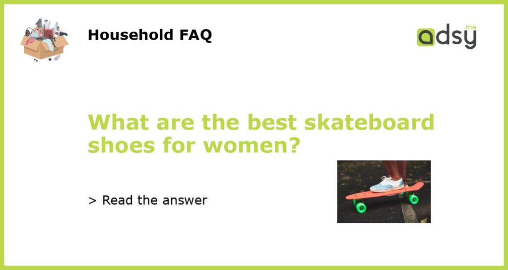 What are the best skateboard shoes for women featured