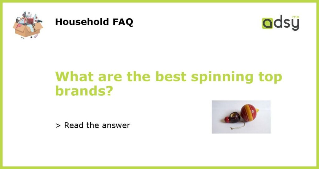 What are the best spinning top brands featured