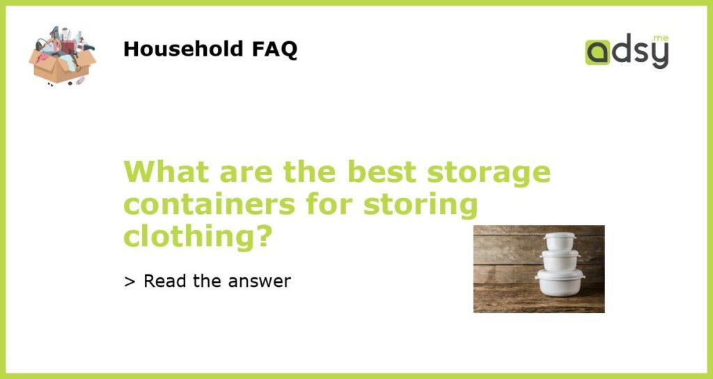 What are the best storage containers for storing clothing featured