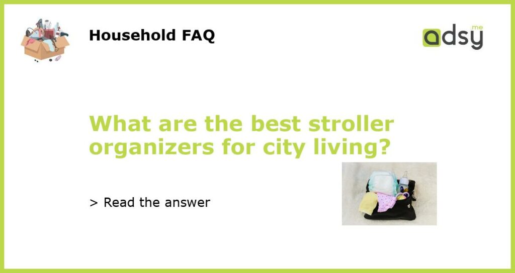 What are the best stroller organizers for city living featured