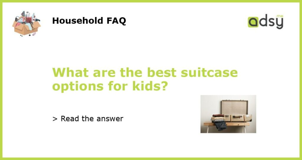 What are the best suitcase options for kids featured