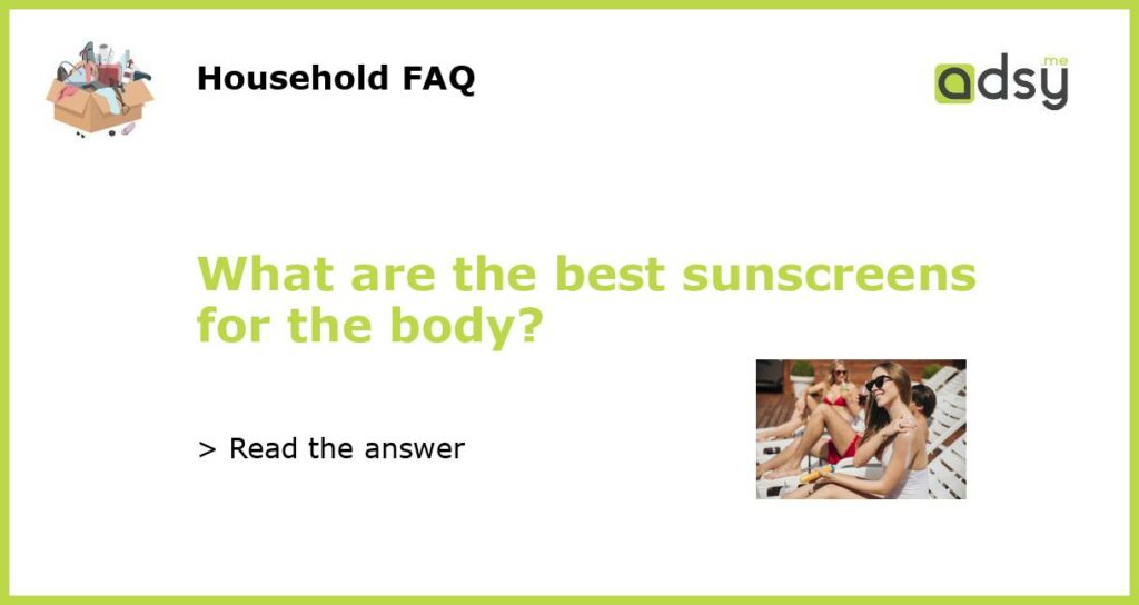 What are the best sunscreens for the body featured