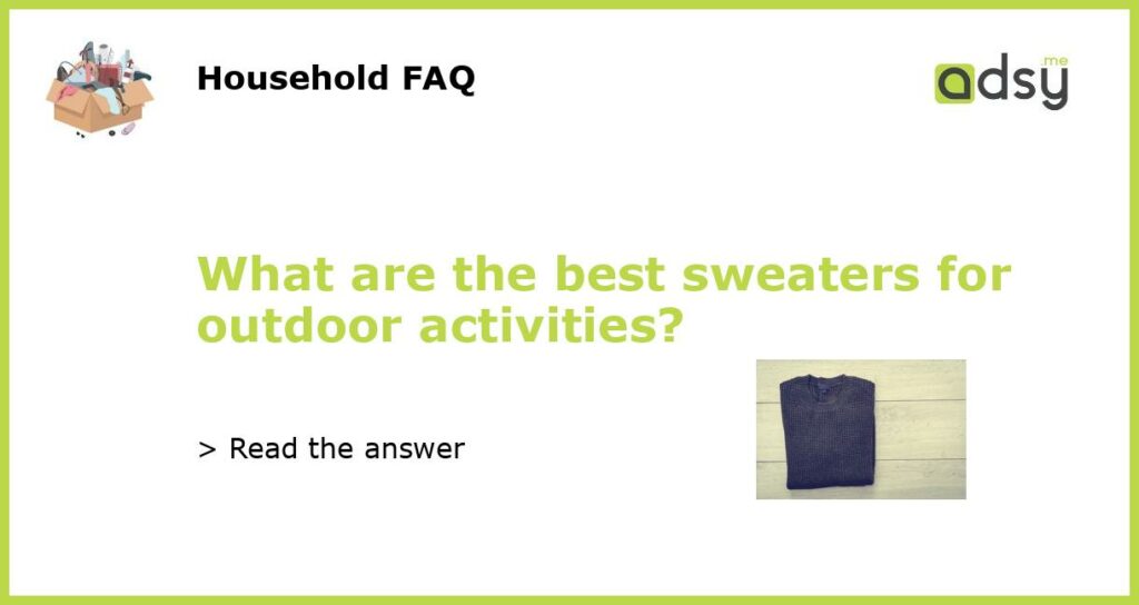 What are the best sweaters for outdoor activities featured