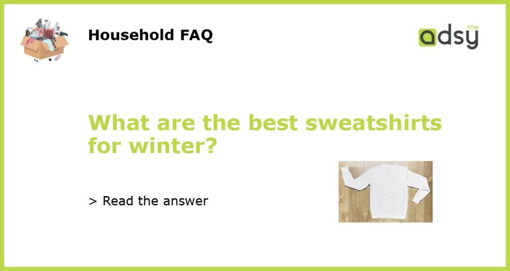 What are the best sweatshirts for winter featured