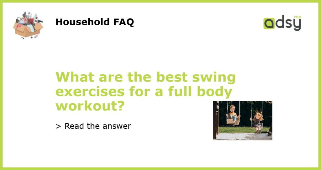 What are the best swing exercises for a full body workout?