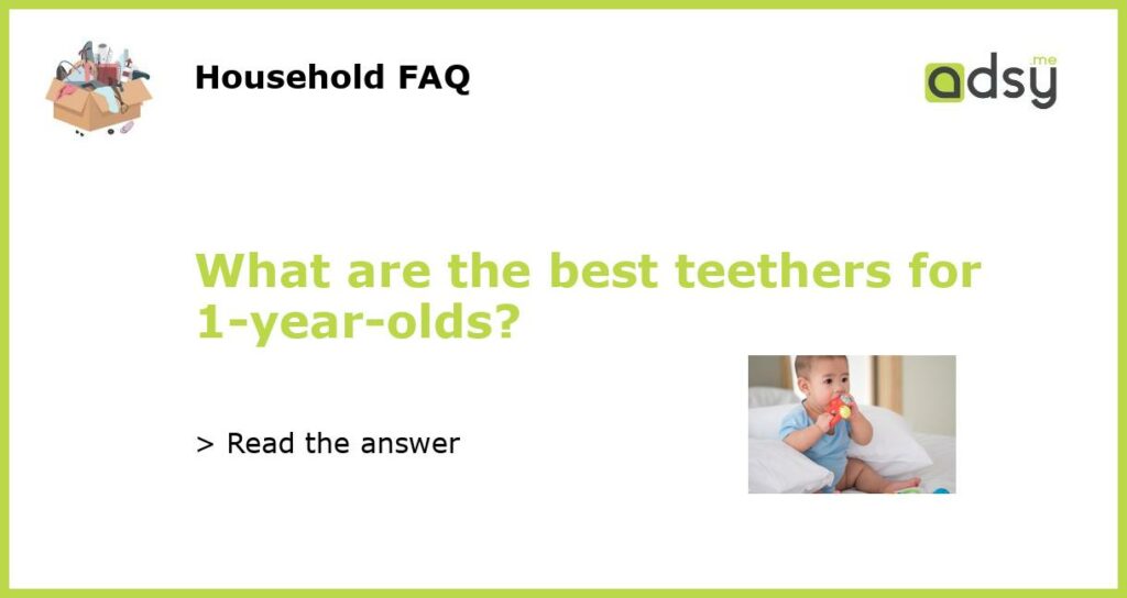 What are the best teethers for 1 year olds featured