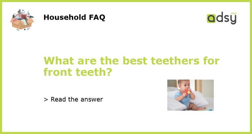 What are the best teethers for front teeth featured