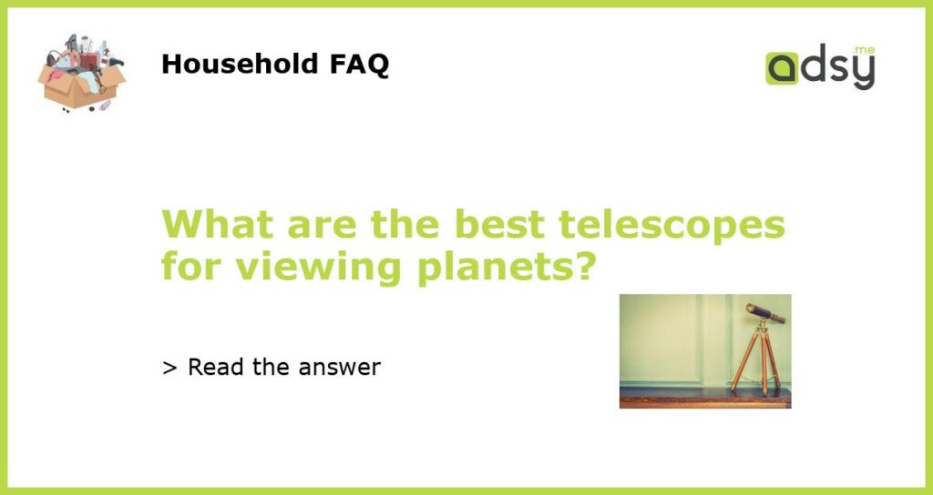 What are the best telescopes for viewing planets featured