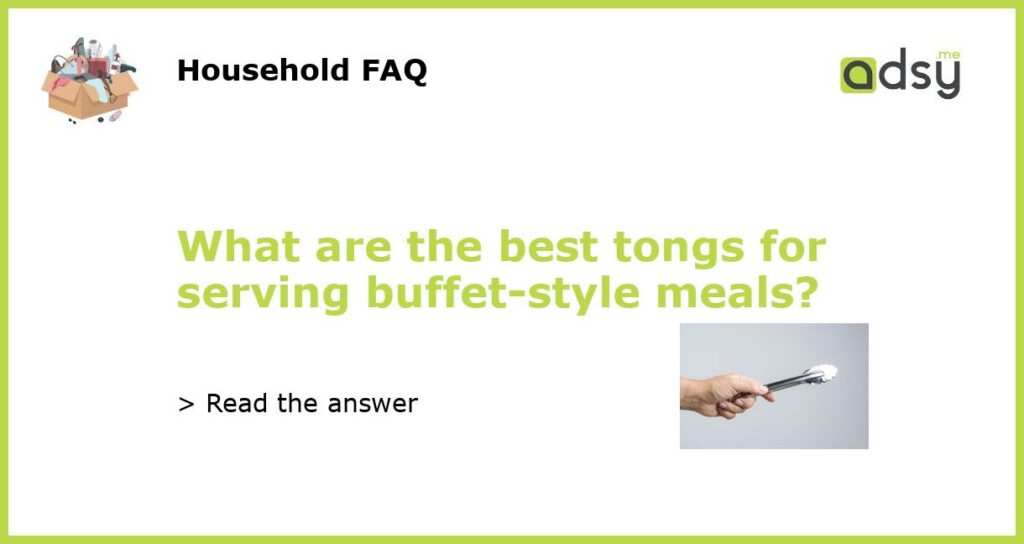 What are the best tongs for serving buffet style meals featured