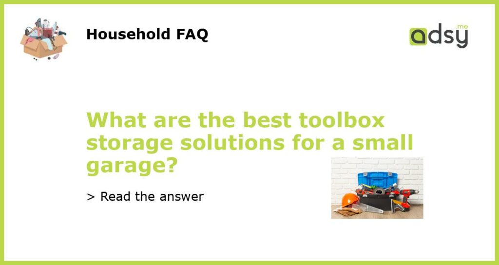 What are the best toolbox storage solutions for a small garage?