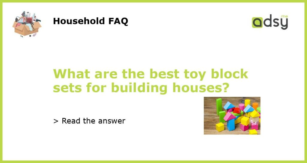 What are the best toy block sets for building houses featured