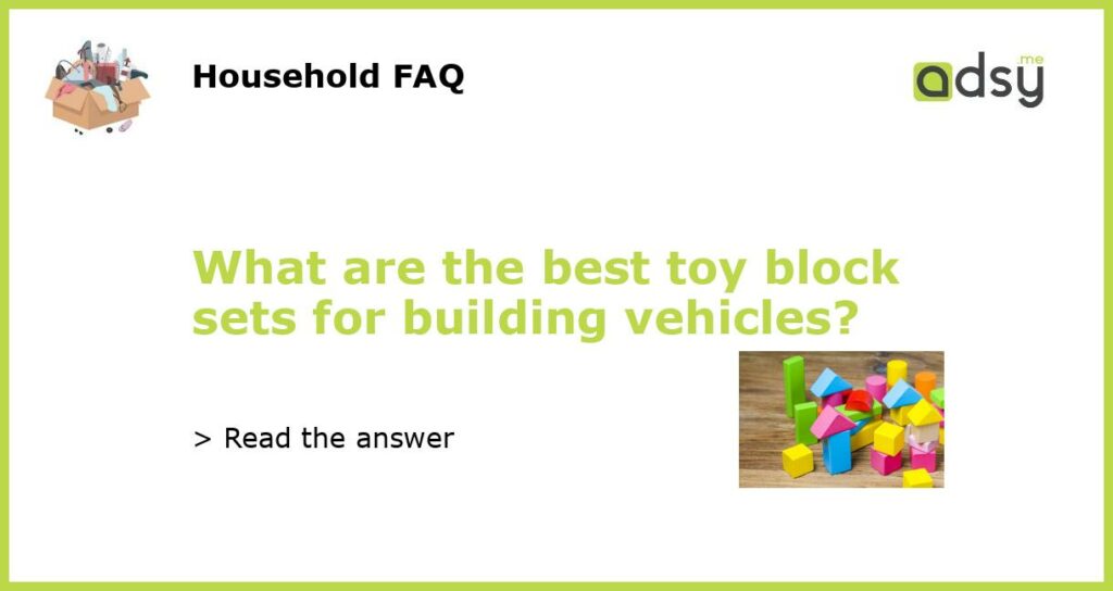 What are the best toy block sets for building vehicles featured
