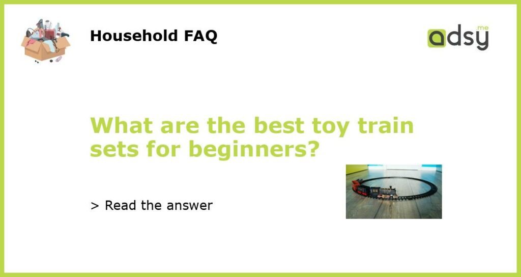 What are the best toy train sets for beginners featured