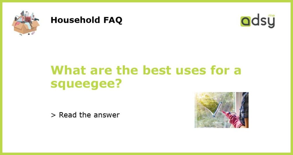 What are the best uses for a squeegee featured
