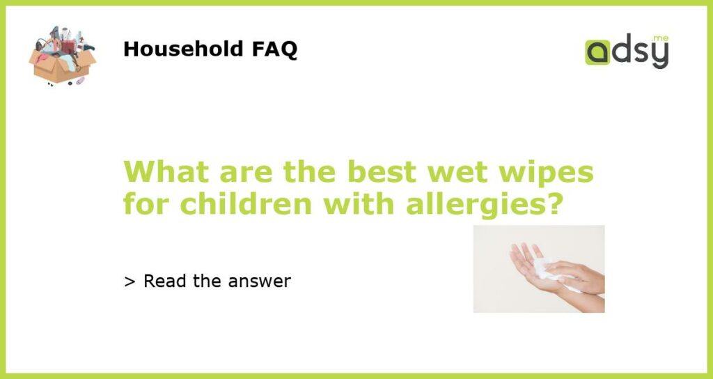 What are the best wet wipes for children with allergies featured