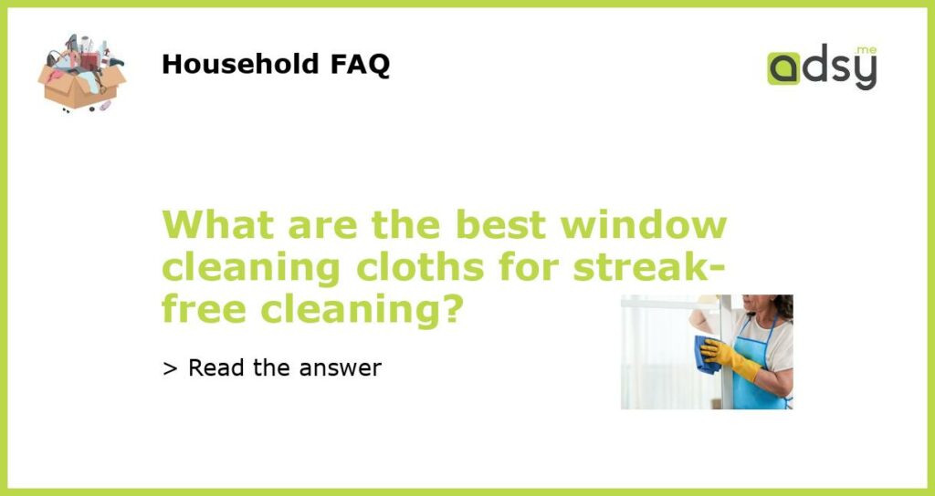 What are the best window cleaning cloths for streak free cleaning featured