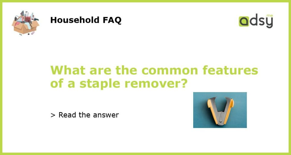 What are the common features of a staple remover featured