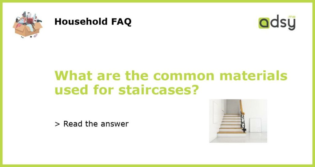 What are the common materials used for staircases featured
