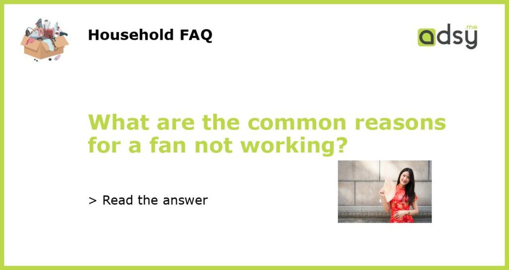 What are the common reasons for a fan not working featured