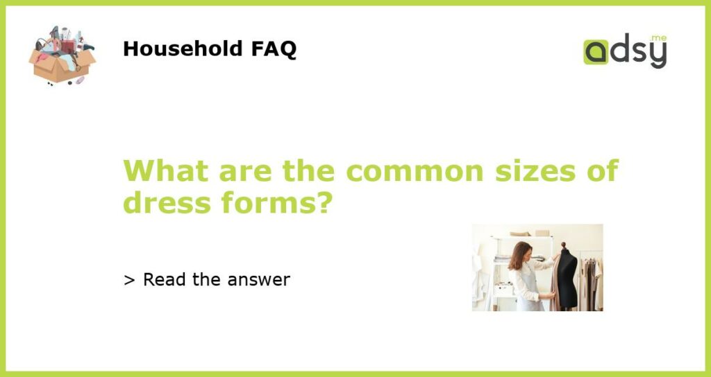 What are the common sizes of dress forms featured