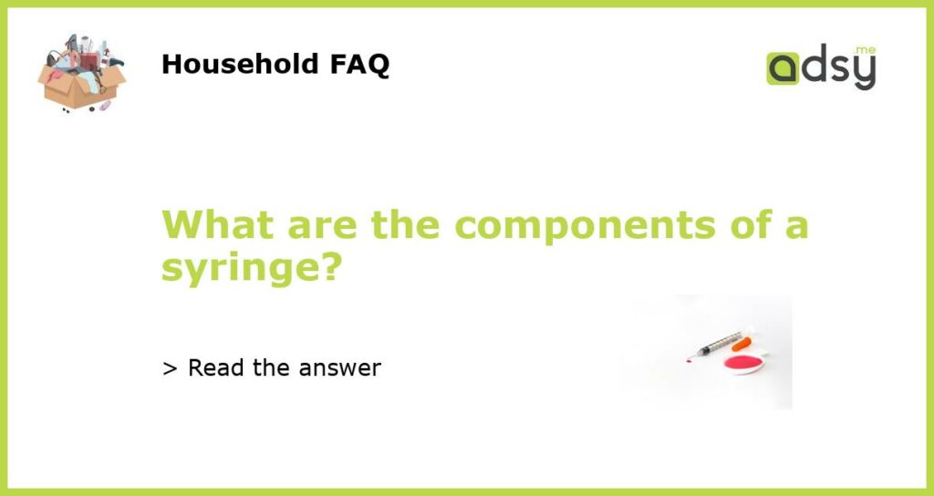 What are the components of a syringe featured