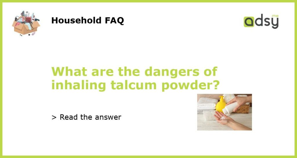 What are the dangers of inhaling talcum powder featured