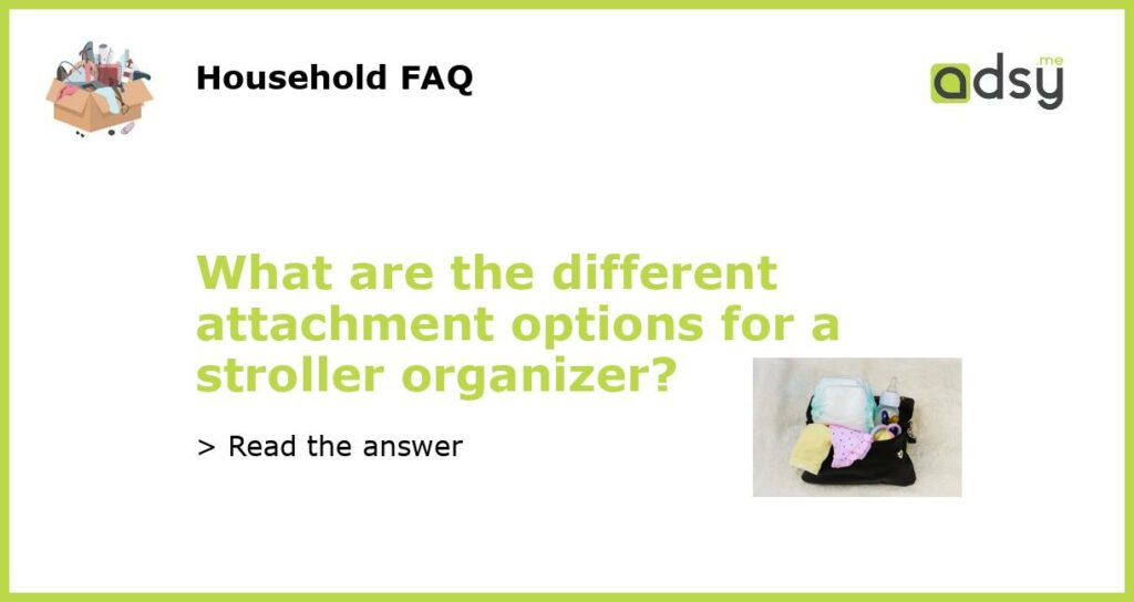 What are the different attachment options for a stroller organizer featured