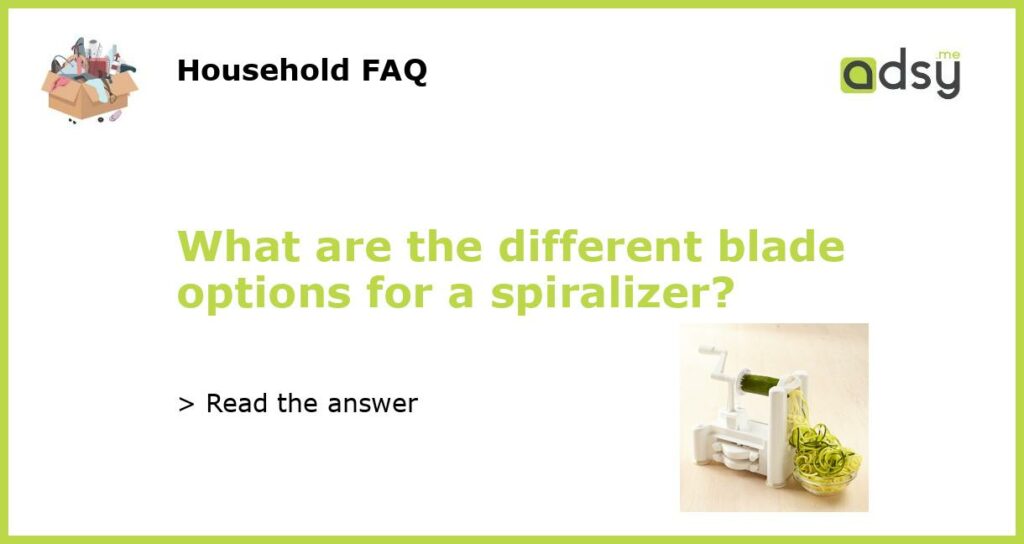 What are the different blade options for a spiralizer featured
