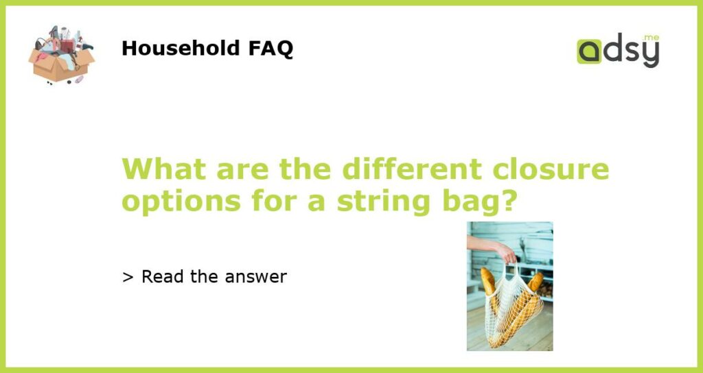 What are the different closure options for a string bag featured