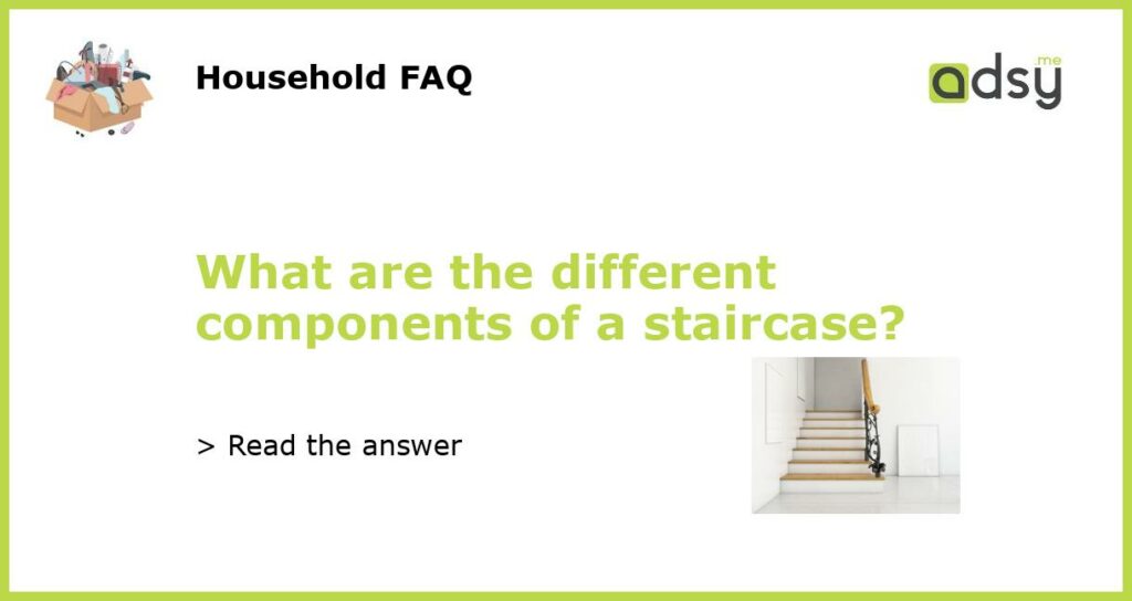 What are the different components of a staircase featured