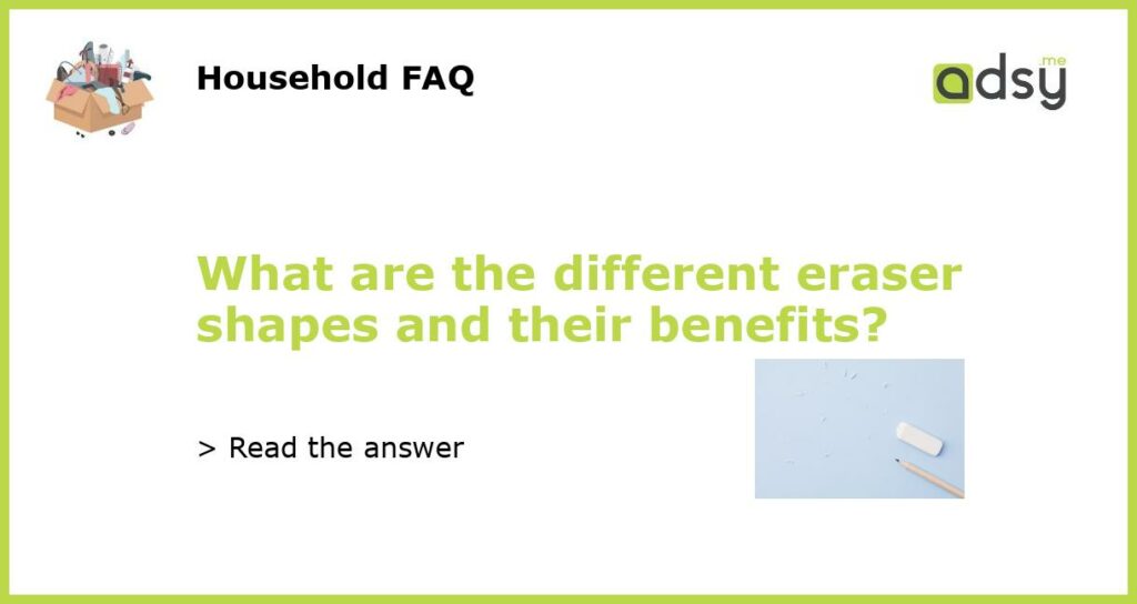 What are the different eraser shapes and their benefits featured