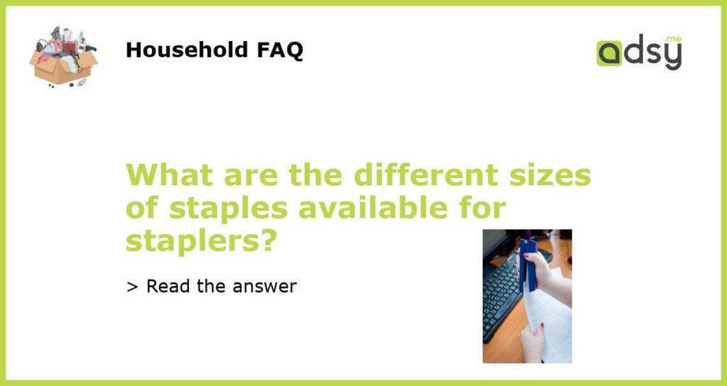 What are the different sizes of staples available for staplers featured