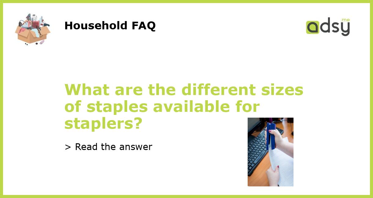 What are the different sizes of staples available for staplers?