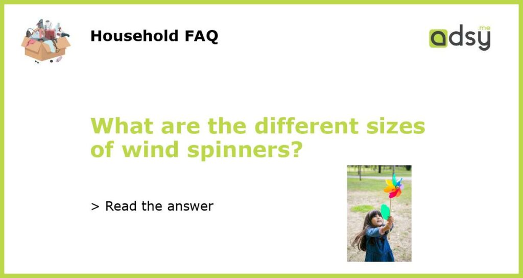 What are the different sizes of wind spinners featured