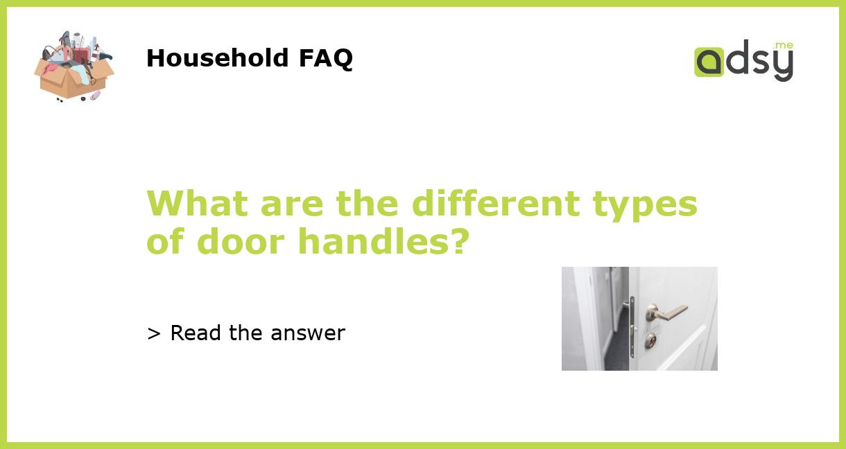 What are the different types of door handles?
