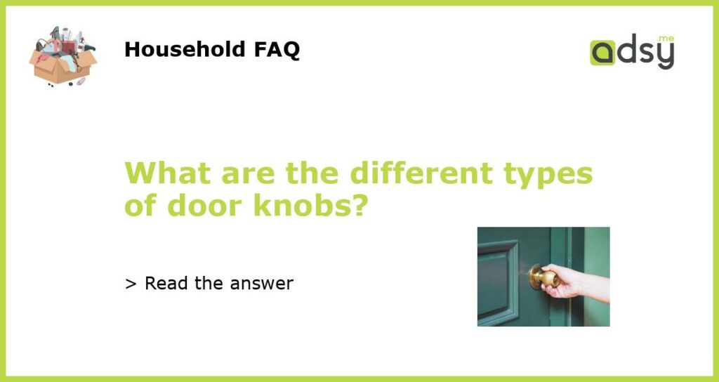 What are the different types of door knobs featured