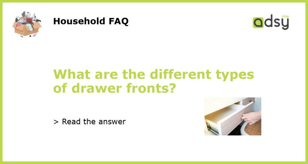 What are the different types of drawer fronts featured