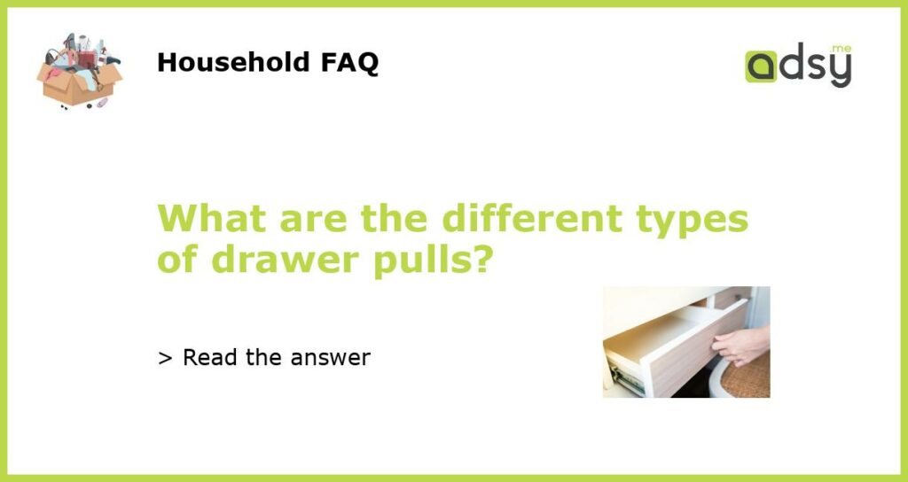What are the different types of drawer pulls featured
