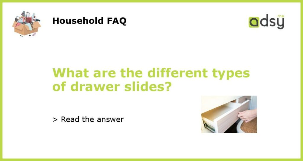 What are the different types of drawer slides featured