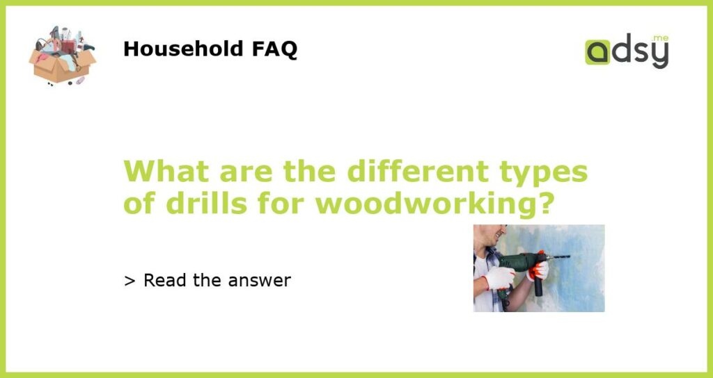 What are the different types of drills for woodworking featured