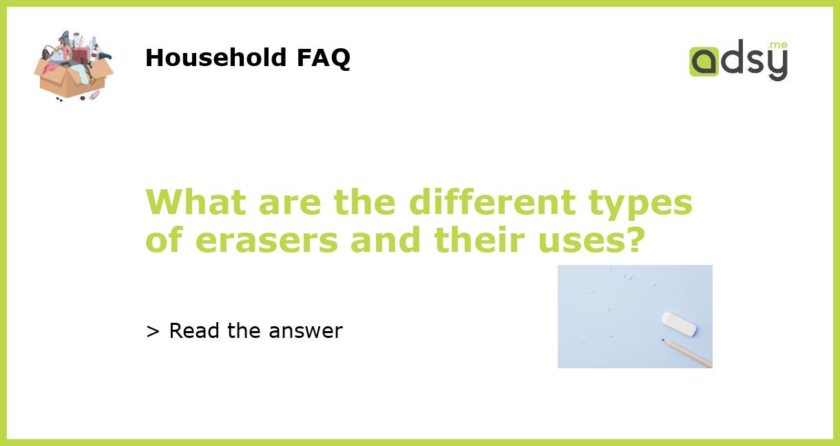 What are the different types of erasers and their uses?