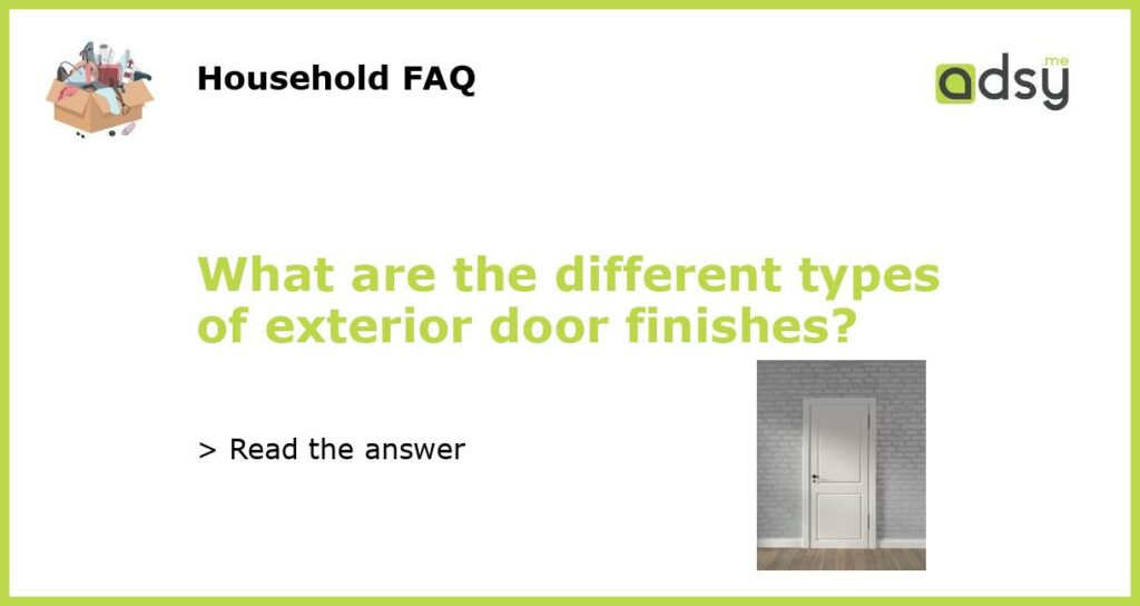 What are the different types of exterior door finishes featured