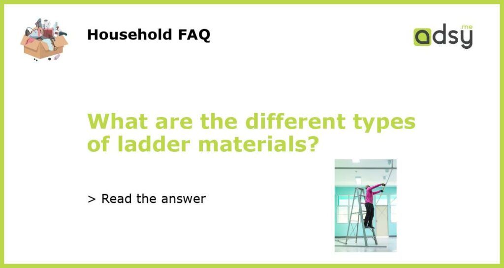 What are the different types of ladder materials featured