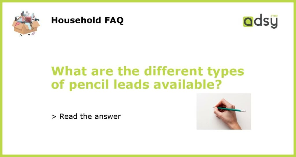 What are the different types of pencil leads available featured