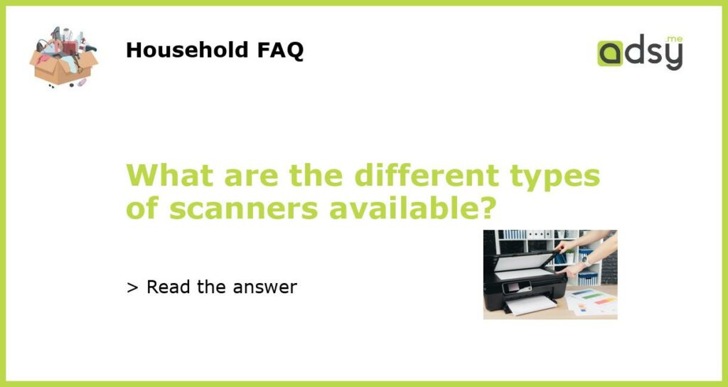 What are the different types of scanners available featured