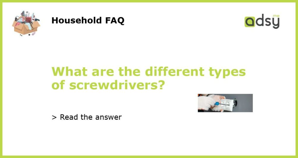What are the different types of screwdrivers featured
