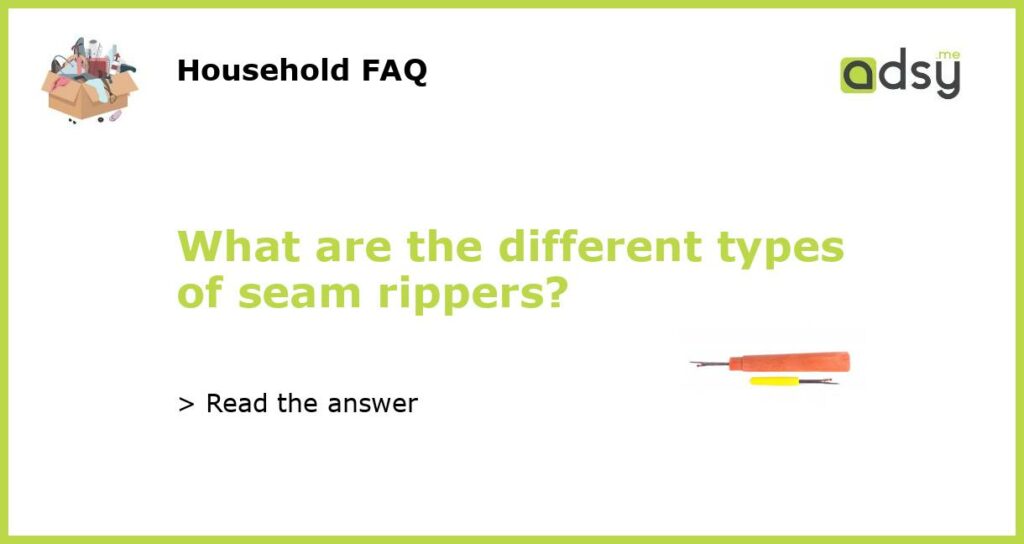 What are the different types of seam rippers featured