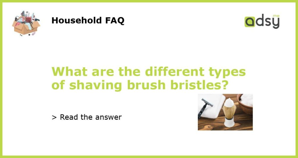 What are the different types of shaving brush bristles featured