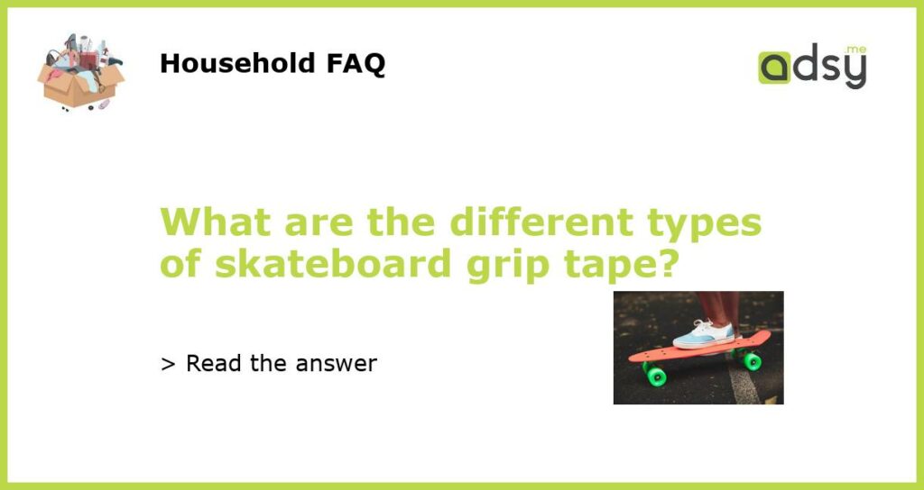 What are the different types of skateboard grip tape featured