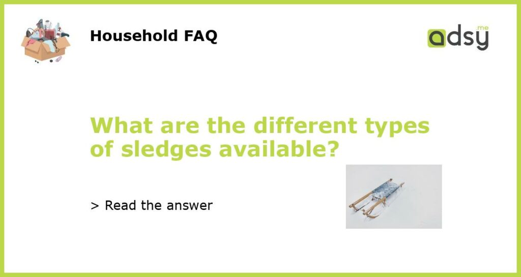 What are the different types of sledges available featured